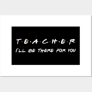 Teacher I'll Be There For You Posters and Art